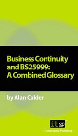 Business Continuity and BS25999: A Combined Glossary