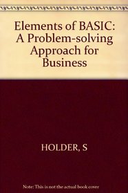 Elements of BASIC: A Problem-solving Approach for Business