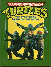 Teenage Mutant Ninja Turtles (The Storybook Based on the Movie)