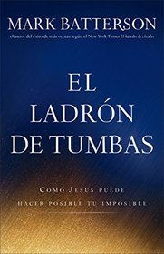 El ladrn de tumbas: Cmo Jess puede hacer posible tu imposible (Spanish Edition)