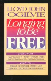 The Longing to Be Free: Free From Fear, Insecurity, Worry, Harmful Habits, Past Mistakes, Guilt, Anger, Indecision. Free to Forgive, Be Yourself, Express Love, Enjoy Life, Encourage Others, Laugh