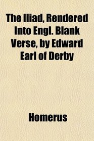 The Iliad, Rendered Into Engl. Blank Verse, by Edward Earl of Derby