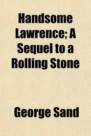 Handsome Lawrence; A Sequel to a Rolling Stone