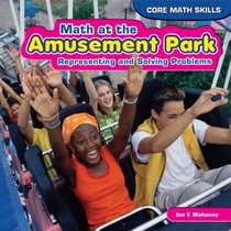 Math at the Amusement Park: Representing and Solving Problems (Core Math Skills)