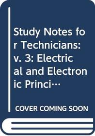Study Notes for Technicians: Electrical and Electronic Principles: v. 3 (Electrical and electronic principles)