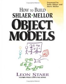 How to Build Shlaer-Mellor Object Models (Yourdon Press Series)