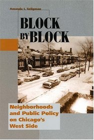 Block by Block : Neighborhoods and Public Policy on Chicago's West Side (Historical Studies of Urban America)
