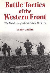 Battle Tactics of the Western Front : The British Army's Art of Attack, 1916-18