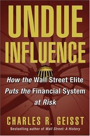 Undue Influence : How the Wall Street Elite Puts the Financial System at Risk