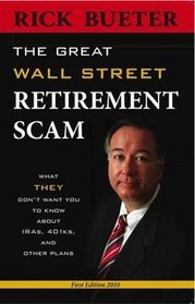 The Great Wall Street Retirement Scam - What THEY Don't Want You To Know About IRA, 401k and Other Plans