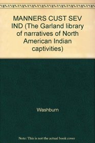 MANNERS CUST SEV IND (The Garland library of narratives of North American Indian captivities)