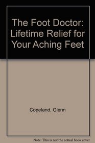 The Foot Doctor: Lifetime Relief for Your Aching Feet