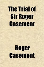 The Trial of Sir Roger Casement