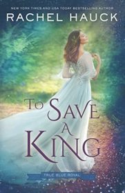 To Save a King (True Blue Royal, Bk 2)