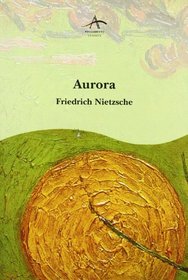 Aurora - Reflexiones Sobre Los Prejuicios Morales (Spanish Edition)