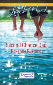 Second Chance Dad (Aspen Creek Crossroads, Bk 2) (Love Inspired, No 637)