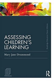 Assessing Children's Learning (Classic Edition) (Routledge Education Classic Edition Series)