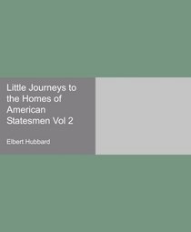 Little Journeys to the Homes of American Statesmen Vol 2