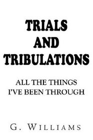Trials And Tribulations: All The Things I've Been Throug