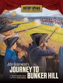 John Greenwood's Journey to Bunker Hill (History Speaks: Picture Books Plus Reader's Theater)