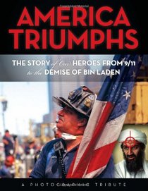 America Triumphs:The Story of Our Heroes from 9/11 to the Demise of Bin Laden