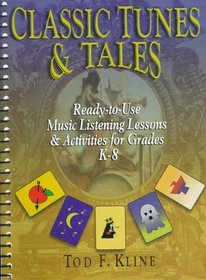 Classic Tunes  Tales: Ready-To-Use Music Listening Lessons  Activities for Grades K-8