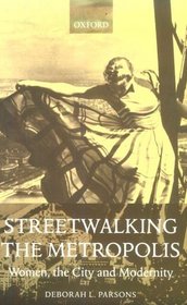 Streetwalking the Metropolis: Women, the City and Modernity