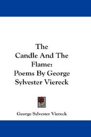 The Candle And The Flame: Poems By George Sylvester Viereck