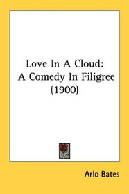 Love In A Cloud: A Comedy In Filigree (1900)