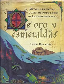 De Oro Y Esmeraldas: Mitos, Leyendas Y Cuentos Populares De Latinoamerica (Mariposa, Scholastic En Espanol) (Spanish Edition)