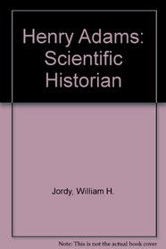 Henry Adams: Scientific Historian