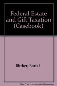 Federal Estate and Gift Taxation (Casebook)