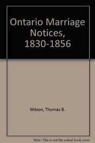 Ontario Marriage Notices, 1830-1856