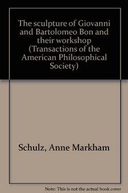 The sculpture of Giovanni and Bartolomeo Bon and their workshop (Transactions of the American Philosophical Society ; v. 68. pt. 3)