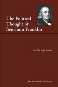 The Political Thought of Benjamin Franklin (American Heritage Series)