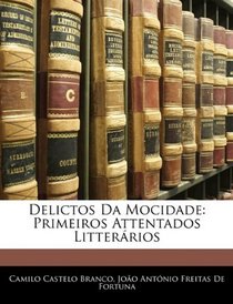Delictos Da Mocidade: Primeiros Attentados Litterrios (Portuguese Edition)