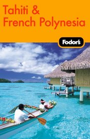 Fodor's Tahiti & French Polynesia, 1st Edition (Fodor's Gold Guides)
