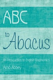 ABC to Abacus: An Introduction to English Graphemics
