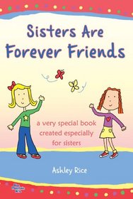 Sisters Are Forever Friends: A Very Special Book Created Especially for Sisters