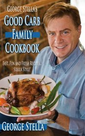 George Stella's Good Carb Family Cookbook
