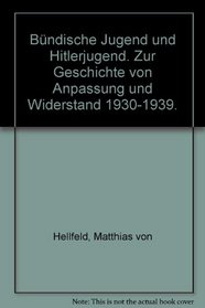 Bundische Jugend und Hitlerjugend: Zur Geschichte von Anpassung und Widerstand 1930-1939 (Archiv der deutschen Jugendbewegung) (German Edition)