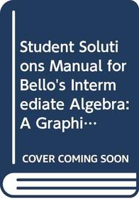 Student Solutions Manual for Bello's Intermediate Algebra: A Graphing Approach