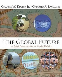 The Global Future : A Brief Introduction to World Politics (with CD-ROM)