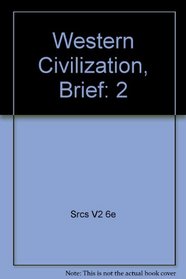Perry, Western Civilization, Brief, Volume 2, 5th Edition Plus Sources Western Tradition, Volume 2, 6th Edition