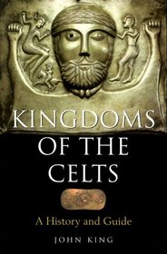 Kingdoms of the Celts: A History and a Guide