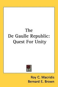 The De Gaulle Republic: Quest For Unity