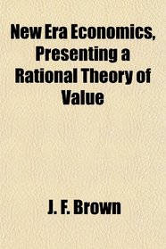 New Era Economics, Presenting a Rational Theory of Value