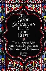 Good Samaritan Bites the Dust: Everyday Expressions from the Bible