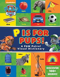 PAW Patrol: P is for Pups!: A PAW Patrol Visual Dictionary