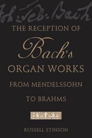 The Reception of Bach's Organ Works from Mendelssohn to Brahms